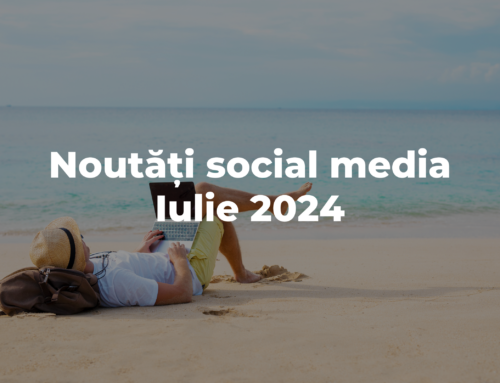 Iulie 2024: Noutățile din Social Media despre care ar trebui să știi